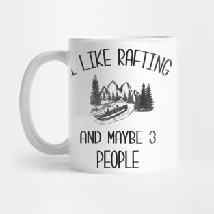 I Like Rafting And Maybe 3 People Mug